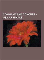 Command and Conquer - USA Arsenals Generals 1 USA Arsenal, Zero Hour USA Arsenal, A-10 Strike, Air Field, Alexis Alexander, Ambulance, Amphibious Tra,123085326X,9781230853260