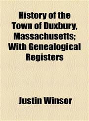 History of the Town of Duxbury, Massachusetts; With Genealogical Registers,1154737543,9781154737547