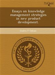 Essays on knowledge management strategies in new product development.,1243624671,9781243624673