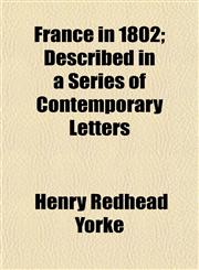 France in 1802; Described in a Series of Contemporary Letters,1152246925,9781152246928