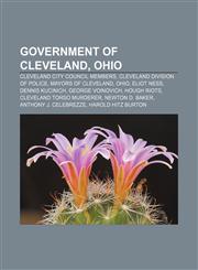 Government of Cleveland, Ohio Cleveland City Council members, Cleveland Division of Police, Mayors of Cleveland, Ohio, Eliot Ness,1158112378,9781158112371