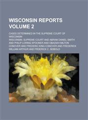 Wisconsin Reports; Cases Determined in the Supreme Court of Wisconsin Volume 2,1234288737,9781234288730
