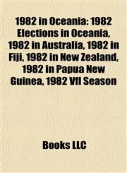 1982 in Oceania 1982 Elections in Oceania, 1982 in Australia, 1982 in Fiji, 1982 in New Zealand, 1982 in Papua New Guinea, 1982 Vfl Season,1158096925,9781158096923