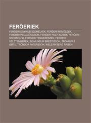 Feroeriek Feroeri Egyhazi Szemelyek, Feroeri M Veszek, Feroeri Pedagogusok, Feroeri Politikusok, Feroeri Sportolok, Feroeri Teng,1232881961,9781232881964