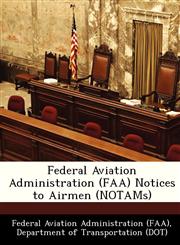 Federal Aviation Administration (FAA) Notices to Airmen (NOTAMs),1249191785,9781249191780