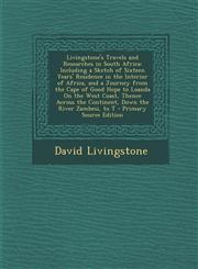 Livingstone's Travels and Researches in South Africa Including a Sketch of Sixteen Years' Residence in the Interior of Africa, and a Journey from the Cape of Good Hope to Loanda On the West Coast, Thence Across the Continent, Down the River Zambesi, to T,1295838958,9781295838950