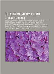Black comedy films (Film Guide) Brazil, Who Framed Roger Rabbit, Nashville, The Ladykillers, Prizzi's Honor, Man Bites Dog, The Hospital,1157230067,9781157230069