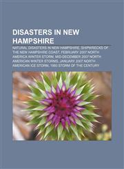 Disasters in New Hampshire Natural disasters in New Hampshire, Shipwrecks of the New Hampshire coast, February 2007 North America Winter Storm,1157817254,9781157817253