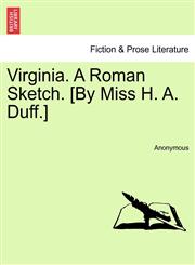 Virginia. A Roman Sketch. [By Miss H. A. Duff.],1241486573,9781241486570