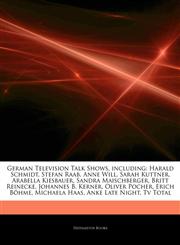 Articles On German Television Talk Shows, including Harald Schmidt, Stefan Raab, Anne Will, Sarah Kuttner, Arabella Kiesbauer, Sandra Maischberger, Britt Reinecke, Johannes B. Kerner, Oliver Pocher, Erich BÃ¶hme, Michaela Haas,1244640220,9781244640221