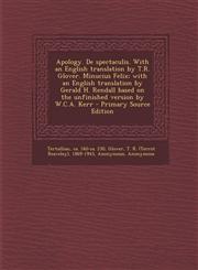 Apology. de Spectaculis. with an English Translation by T.R. Glover. Minucius Felix; With an English Translation by Gerald H. Rendall Based on the Unf,1294566296,9781294566298