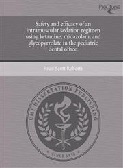 Safety and efficacy of an intramuscular sedation regimen using ketamine, midazolam, and glycopyrrolate in the pediatric dental office.,1244574589,9781244574588