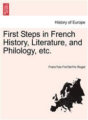First Steps in French History, Literature, and Philology, etc.,1241445494,9781241445492