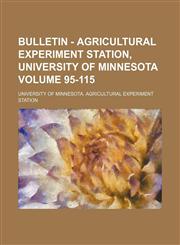 Bulletin - Agricultural Experiment Station, University of Minnesota Volume 95-115,1130987965,9781130987966