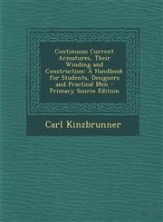 Continuous Current Armatures, Their Winding and Construction A Handbook for Students, Designers and Practical Men,1287548741,9781287548744