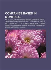 Companies based in Montreal Air Canada, Matrox, Hydro-Québec, Cirque du Soleil, Canadian National Railway, Orex Exploration, Via Rail,1156427479,9781156427477