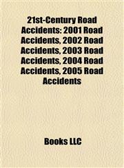 21st-Century Road Accidents 2001 Road Accidents, 2002 Road Accidents, 2003 Road Accidents, 2004 Road Accidents, 2005 Road Accidents,1158101244,9781158101245