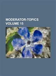 Moderator-topics Volume 15,113032799X,9781130327991