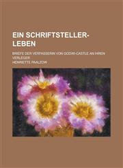 Ein Schriftsteller-Leben; Briefe Der Verfasserin Von Godwi-Castle an Ihren Verleger,1234897857,9781234897857