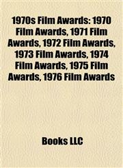 1970s Film Awards 1970 Film Awards, 1971 Film Awards, 1972 Film Awards, 1973 Film Awards, 1974 Film Awards, 1975 Film Awards, 1976 Film Awards,1157748562,9781157748564