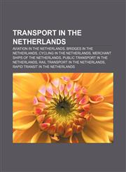 Transport in the Netherlands Aviation in the Netherlands, Bridges in the Netherlands, Cycling in the Netherlands,115664285X,9781156642856