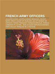 French Army officers Jacques Chirac, Léopold Sédar Senghor, Vincent-Marie Viénot, Count of Vaublanc, Galiot Mandat de Grancey, Roger Trinquier,1157701418,9781157701415