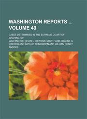 Washington Reports ; Cases Determined in the Supreme Court of Washington Volume 49,1234278537,9781234278533