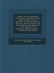 Reports on the Washington Silver Mine in Davidson County, North Carolina; With an Appendix, Containing Assays of the Ores, Returns of Silver and Gold,1293565237,9781293565230