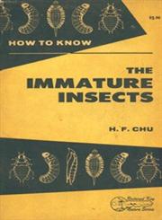 How to Know the Immature Insects An Illustrated Key for Identifying the Orders and Families for Many of the Immature Insects with Suggestions for Collecting, Rearing and Studying Them