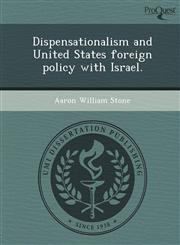 Dispensationalism and United States foreign policy with Israel.,124897056X,9781248970560