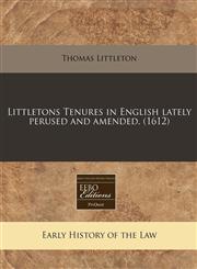 Littletons Tenures in English lately perused and amended. (1612),124040798X,9781240407989