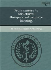 From sensors to structures Unsupervised language learning.,1243984643,9781243984647
