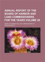 Annual report of the Board of Harbor and Land Commissioners. For the years Volume 28,1154265366,9781154265361
