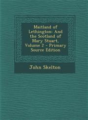 Maitland of Lethington And the Scotland of Mary Stuart, Volume 2,1287482422,9781287482420