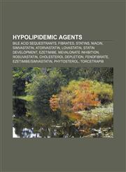 Hypolipidemic agents Bile acid sequestrants, Fibrates, Statins, Niacin, Simvastatin, Atorvastatin, Lovastatin, Statin development, Ezetimibe,115650211X,9781156502112
