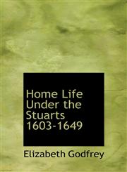 Home Life Under the Stuarts 1603-1649,1117503488,9781117503486