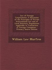 Law of Foreign Corporations A Discussion of the Principles of Private International Law and of Local Statutory Regulations Applicable to Transacti,1295534843,9781295534845