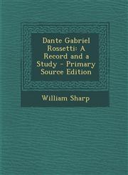 Dante Gabriel Rossetti A Record and a Study - Primary Source Edition,1293418897,9781293418895