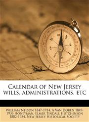 Calendar of New Jersey wills, administrations, etc Volume 4,1175493627,9781175493620