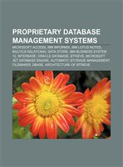 Proprietary database management systems Microsoft Access, IBM Informix, IBM Lotus Notes, Multics Relational Data Store, IBM Business System 12,1157004709,9781157004707