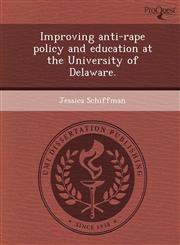 Improving anti-rape policy and education at the University of Delaware.,1244600849,9781244600843
