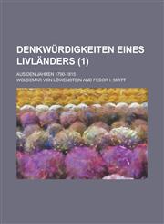 Denkwurdigkeiten Eines Livlanders; Aus Den Jahren 1790-1815 (1 ),1234421119,9781234421113
