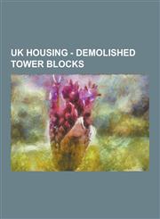 UK Housing - Demolished Tower Blocks Demolished Tower Blocks in Barrhead, Demolished Tower Blocks in Birmingham, Demolished Tower Blocks in Bradford,,1230855963,9781230855967