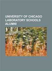 University of Chicago Laboratory Schools Alumni Amy Wright, Andrea M. Ghez, Anthony Cordesman, Ari Roth, Arne Duncan, Bill Bradbury, Chesa Boudin, CL,1156140927,9781156140925