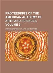 Proceedings of the American Academy of Arts and Sciences Volume 3,1154191303,9781154191301