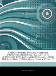 Articles On Predominantly Muslim Philippine Provinces, including Basilan, Sulu (province), Tawi-tawi, Maguindanao, Lanao Del Sur, Shariff Kabunsuan, Sema V. Comelec,1242915176,9781242915178