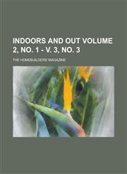 Indoors and out; the homebuilders' magazine Volume 2, no. 1 - v. 3, no. 3,1236796802,9781236796806