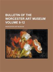 Bulletin of the Worcester Art Museum Volume 8-12,1234177358,9781234177355