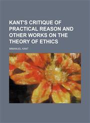 Kant's Critique of practical reason and other works on the theory of ethics,1153973383,9781153973380