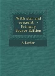 With Star and Crescent - Primary Source Edition,129540107X,9781295401079
